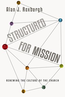 9858 Structured for Mission: Renewing the Culture of the Church, By Alan J. Roxburgh
