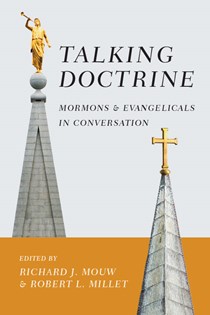9882 Talking Doctrine: Mormons and Evangelicals in Conversation, Edited by Richard J. Mouw and Robert L. Millet