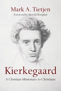 9951 Kierkegaard: A Christian Missionary to Christians, By Mark A. Tietjen