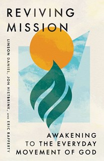A0963 Reviving Mission: Awakening to the Everyday Movement of God, By Linson Daniel and Jon Hietbrink and Eric Rafferty