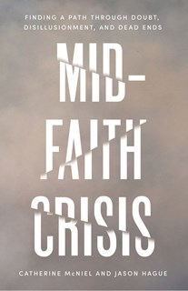 A1037 Mid-Faith Crisis: Finding a Path Through Doubt, Disillusionment, and Dead Ends, By Jason Hague and Catherine McNiel