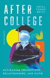 A1118 After College: Navigating Transitions, Relationships, and Faith, By Erica Young Reitz