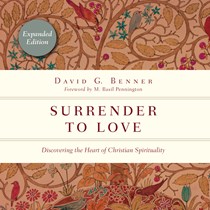 Surrender to Love: Discovering the Heart of Christian Spirituality, By David G. Benner