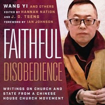 Faithful Disobedience: Writings on Church and State from a Chinese House Church Movement, By Wang Yi