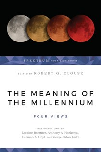 A1466 The Meaning of the Millennium: Four Views, Edited by Robert G. Clouse