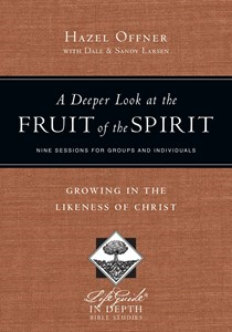 A Deeper Look at the Fruit of the Spirit: Growing in the Likeness of Christ, By Hazel Offner