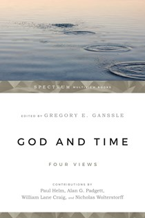 God and Time: Four Views, Edited by Gregory E. Ganssle