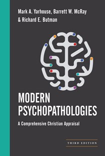 Modern Psychopathologies: A Comprehensive Christian Appraisal, By Richard E. Butman and Mark A. Yarhouse and Barrett W. McRay