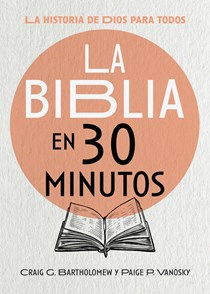 La Biblia en 30 minutos: La historia de Dios para todos, By Craig G. Bartholomew and Paige P. Vanosky
