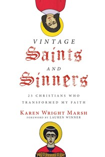 A1756 Vintage Saints and Sinners: 25 Christians Who Transformed My Faith, By Karen Wright Marsh
