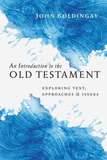 An Introduction to the Old Testament: Exploring Text, Approaches & Issues, By John Goldingay
