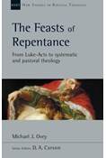 The Feasts of Repentance: From Luke-Acts to Systematic and Pastoral Theology, By Michael J. Ovey