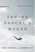 Taking Pascal's Wager: Faith, Evidence and the Abundant Life, By Michael Rota