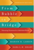 From Bubble to Bridge: Educating Christians for a Multifaith World, By Marion H. Larson and Sara L. H. Shady