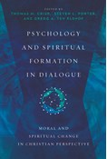 Psychology and Spiritual Formation in Dialogue: Moral and Spiritual Change in Christian Perspective, Edited by Thomas M. Crisp and Steven L. Porter and Gregg A. Ten Elshof