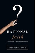 Rational Faith: A Philosopher's Defense of Christianity, By Stephen T. Davis