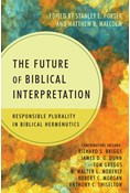 The Future of Biblical Interpretation: Responsible Plurality in Biblical Hermeneutics, Edited by Stanley E. Porter Jr. and Matthew R. Malcolm