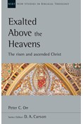 Exalted Above the Heavens: The Risen and Ascended Christ, By Peter C. Orr