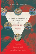 Early Christian Readings of Genesis One: Patristic Exegesis and Literal Interpretation, By Craig D. Allert