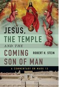 Jesus, the Temple and the Coming Son of Man: A Commentary on Mark 13, By Robert H. Stein