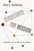 Structured for Mission: Renewing the Culture of the Church, By Alan J. Roxburgh