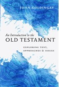 An Introduction to the Old Testament: Exploring Text, Approaches &amp; Issues, By John Goldingay