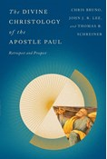 The Divine Christology of the Apostle Paul: Retrospect and Prospect, By Christopher R. Bruno and John J. R. Lee and Thomas R. Schreiner