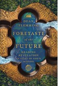 Foretaste of the Future: Reading Revelation in Light of God's Mission, By Dean Flemming