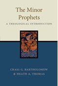 The Minor Prophets: A Theological Introduction, By Craig G. Bartholomew and Heath A. Thomas
