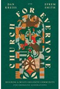 Church for Everyone: Building a Multi-Inclusive Community for Emerging Generations, By Daniel Kreiss and Efrem Smith