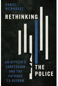 Rethinking the Police: An Officer's Confession and the Pathway to Reform, By Daniel Reinhardt