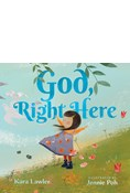 God, Right Here: Meeting God in the Changing Seasons, By Kara Lawler