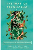 The Way of Belonging: Reimagining Who We Are and How We Relate, By Sarah E. Westfall