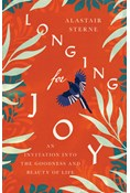 Longing for Joy
: An Invitation into the Goodness and Beauty of Life, By Alastair Sterne