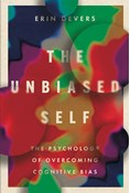 The Unbiased Self: The Psychology of Overcoming Cognitive Bias, By Erin Devers