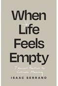 When Life Feels Empty: 7 Ancient Practices to Cultivate Meaning, By Isaac Serrano