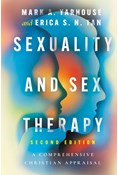 Sexuality and Sex Therapy: A Comprehensive Christian Appraisal, By Mark A. Yarhouse and Erica S. N. Tan