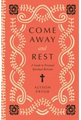 Come Away and Rest: A Guide to Personal Spiritual Retreats, By Alyson Lindsay Pryor