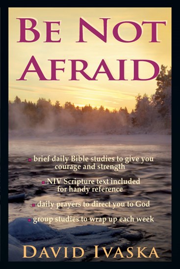 Be Not Afraid, By David Ivaska