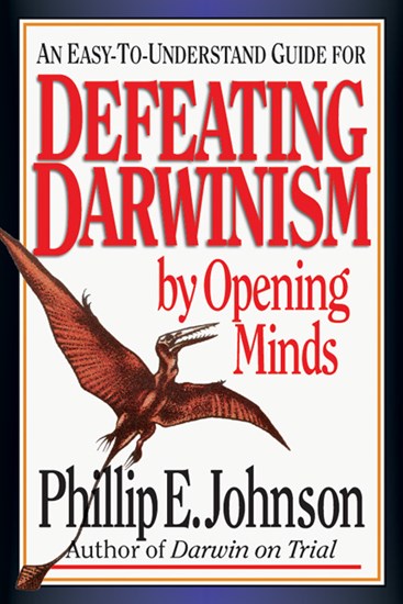 Defeating Darwinism by Opening Minds, By Phillip E. Johnson