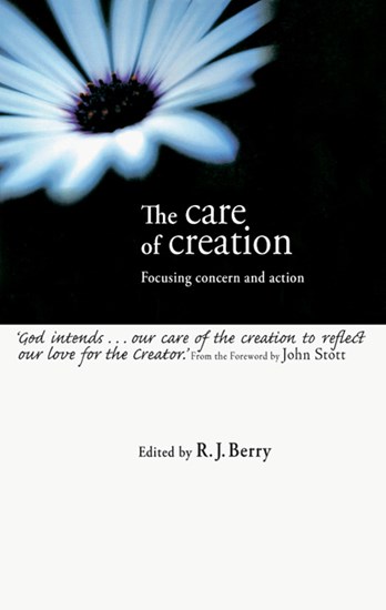 The Care of Creation: Focusing Concern and Action, Edited by R. J. Berry