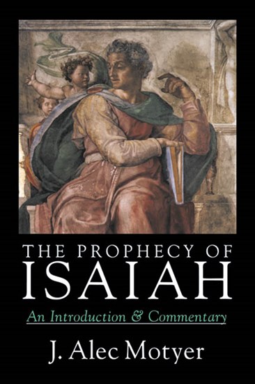 The Prophecy of Isaiah: An Introduction  Commentary, By J. Alec Motyer