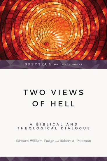 Two Views of Hell: A Biblical &amp; Theological Dialogue, By Edward William Fudge and Robert A. Peterson