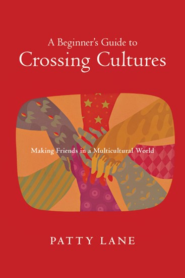 A Beginner's Guide to Crossing Cultures: Making Friends in a Multicultural World, By Patty Lane
