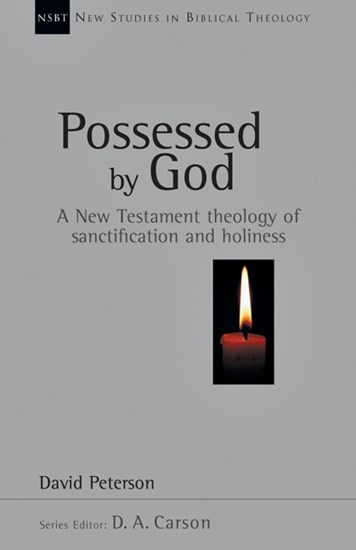 Possessed by God: A New Testament theology of sanctification and holiness, By David G. Peterson