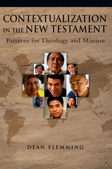 Contextualization in the New Testament: Patterns for Theology and Mission, By Dean Flemming