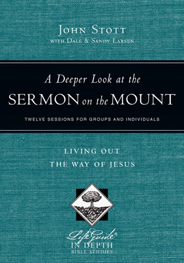 A Deeper Look at the Sermon on the Mount: Living Out the Way of Jesus, By John Stott
