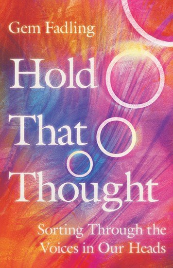 Hold That Thought: Sorting Through the Voices in Our Heads, By Gem Fadling