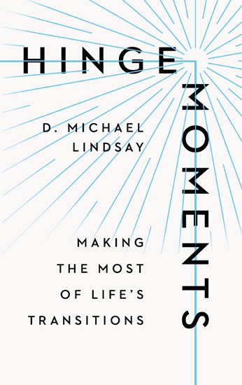 Hinge Moments: Making the Most of Life's Transitions, By D. Michael Lindsay