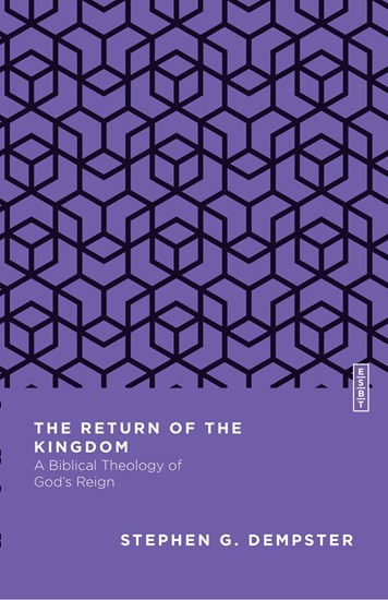 The Return of the Kingdom: A Biblical Theology of God's Reign, By Stephen G. Dempster